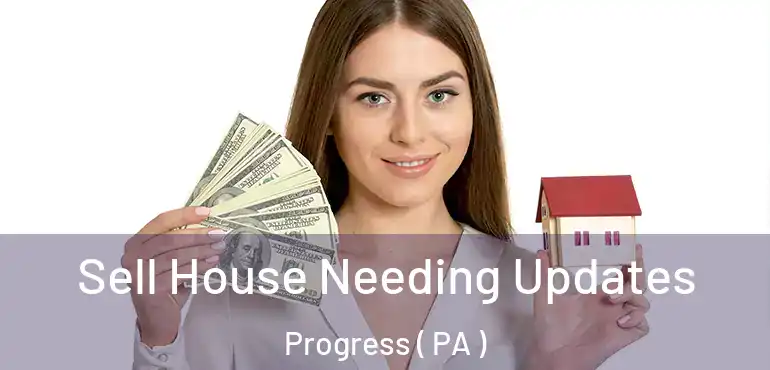  Sell House Needing Updates Progress ( PA )