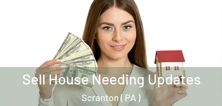  Sell House Needing Updates Scranton ( PA )