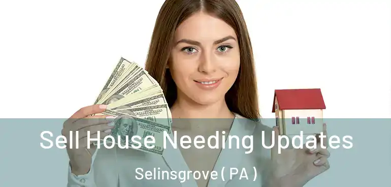  Sell House Needing Updates Selinsgrove ( PA )
