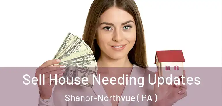  Sell House Needing Updates Shanor-Northvue ( PA )