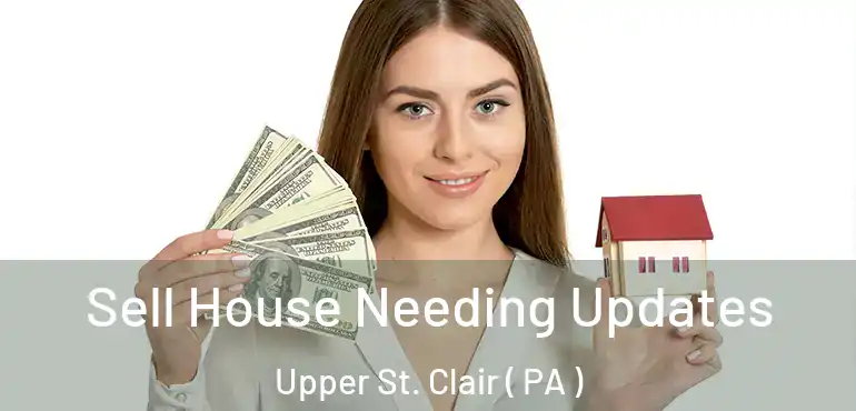  Sell House Needing Updates Upper St. Clair ( PA )