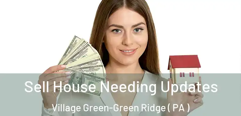  Sell House Needing Updates Village Green-Green Ridge ( PA )