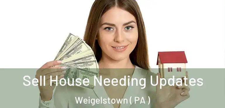  Sell House Needing Updates Weigelstown ( PA )