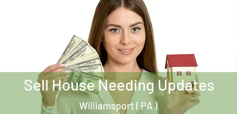  Sell House Needing Updates Williamsport ( PA )