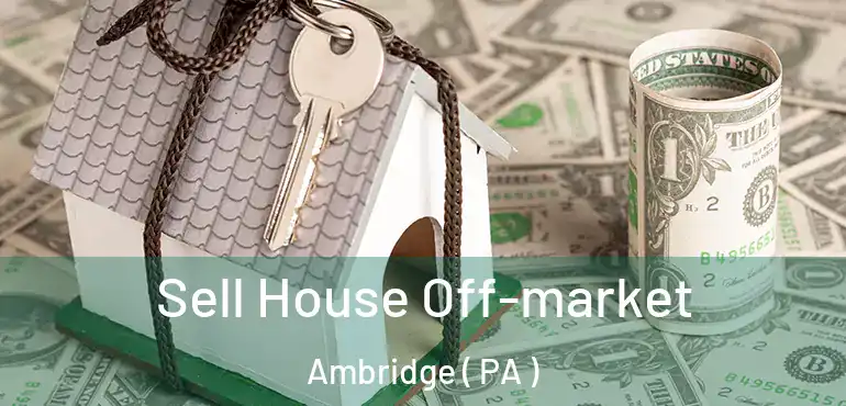  Sell House Off-market Ambridge ( PA )