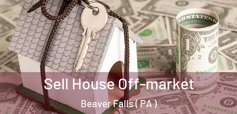  Sell House Off-market Beaver Falls ( PA )