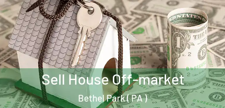  Sell House Off-market Bethel Park ( PA )
