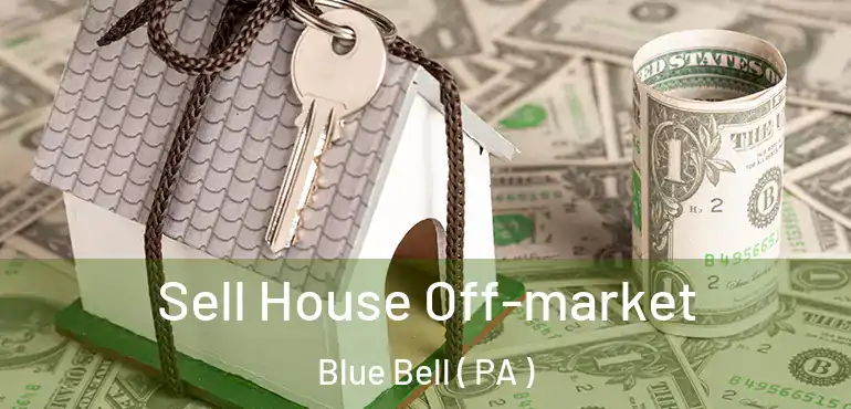  Sell House Off-market Blue Bell ( PA )