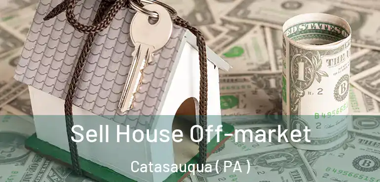  Sell House Off-market Catasauqua ( PA )