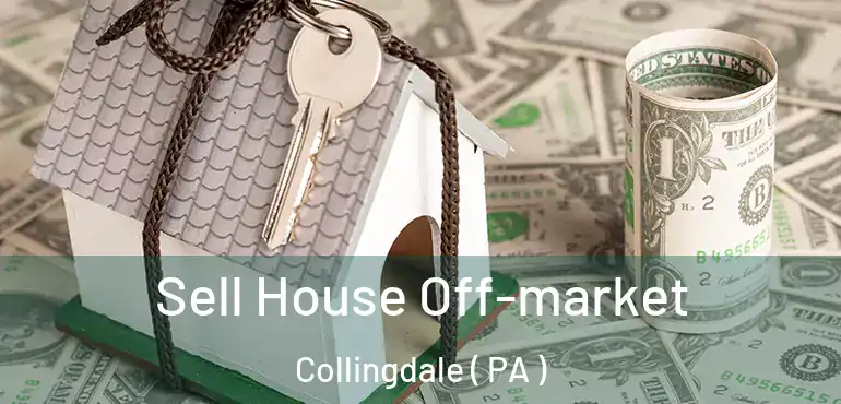  Sell House Off-market Collingdale ( PA )