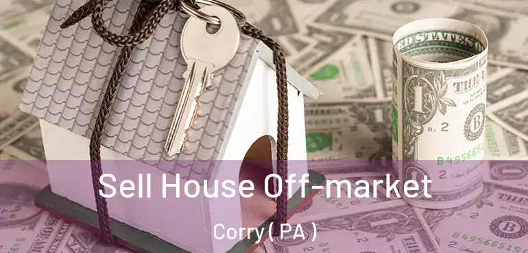  Sell House Off-market Corry ( PA )