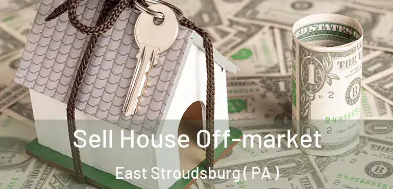  Sell House Off-market East Stroudsburg ( PA )