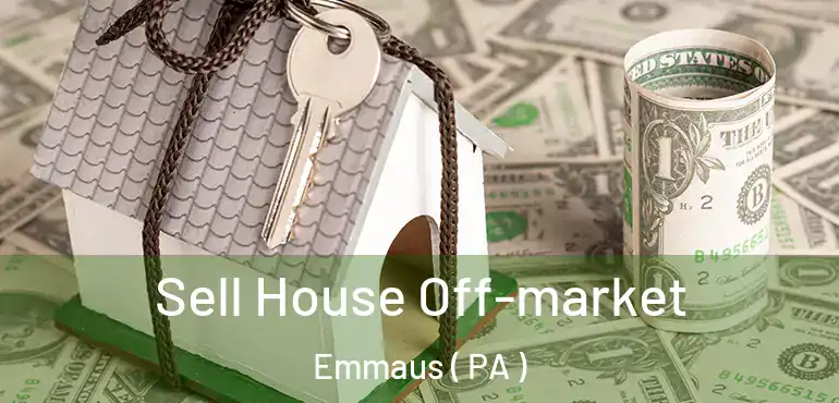  Sell House Off-market Emmaus ( PA )