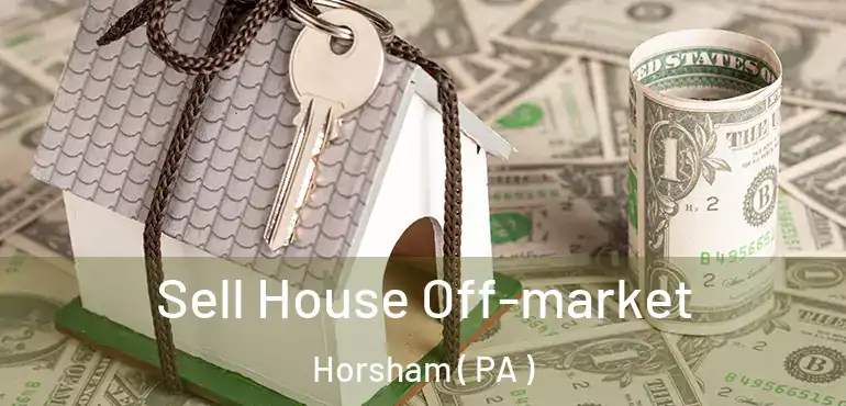  Sell House Off-market Horsham ( PA )