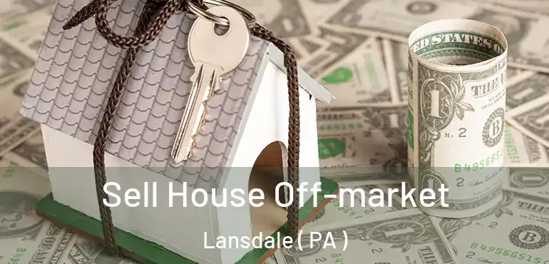  Sell House Off-market Lansdale ( PA )