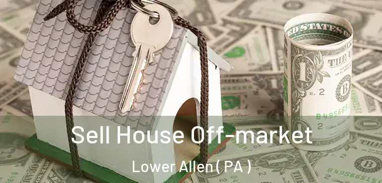  Sell House Off-market Lower Allen ( PA )
