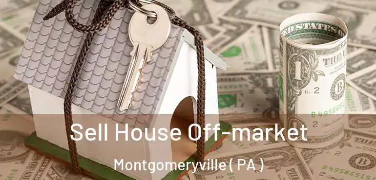  Sell House Off-market Montgomeryville ( PA )