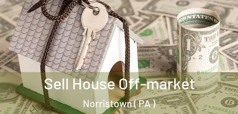  Sell House Off-market Norristown ( PA )