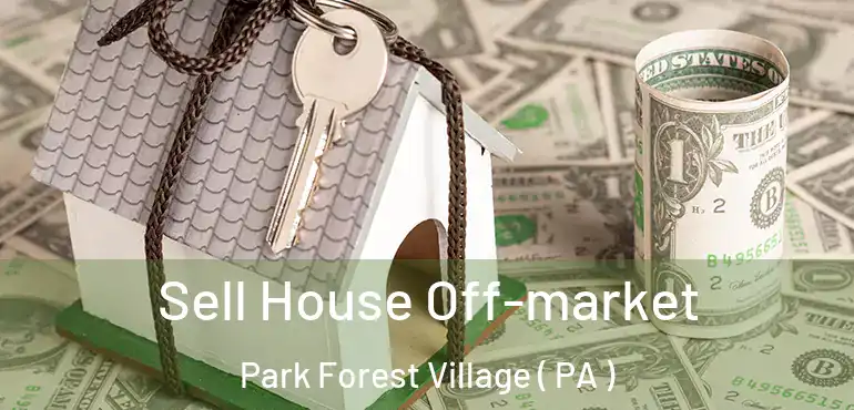  Sell House Off-market Park Forest Village ( PA )
