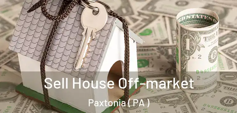  Sell House Off-market Paxtonia ( PA )
