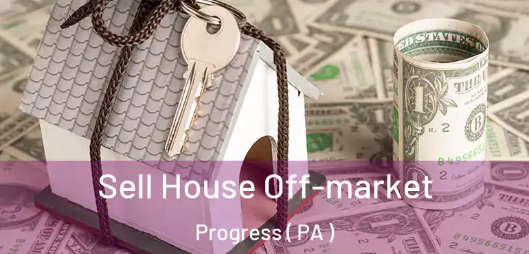  Sell House Off-market Progress ( PA )