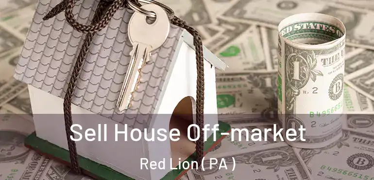  Sell House Off-market Red Lion ( PA )