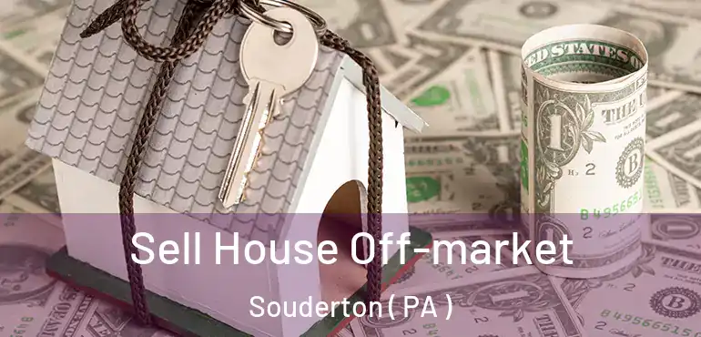  Sell House Off-market Souderton ( PA )