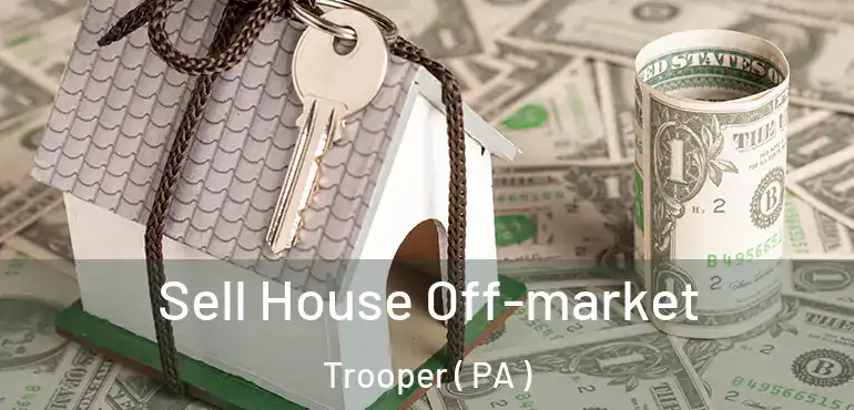  Sell House Off-market Trooper ( PA )