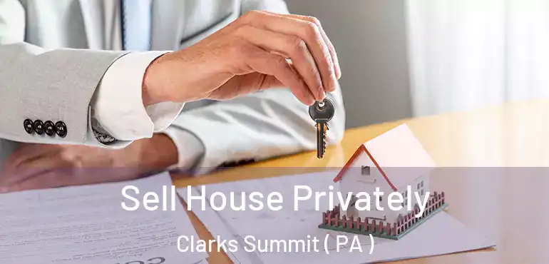  Sell House Privately Clarks Summit ( PA )