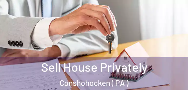 Sell House Privately Conshohocken ( PA )