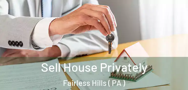  Sell House Privately Fairless Hills ( PA )