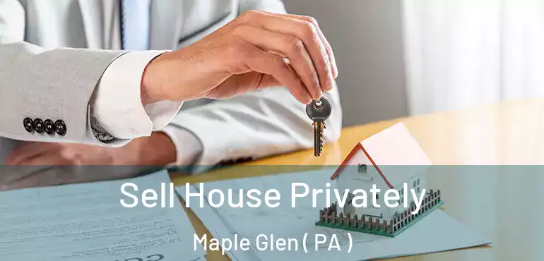  Sell House Privately Maple Glen ( PA )