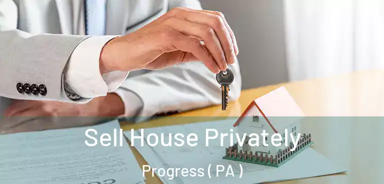  Sell House Privately Progress ( PA )