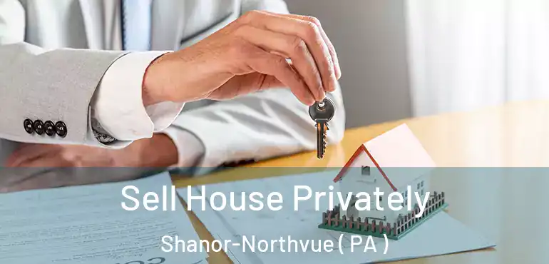  Sell House Privately Shanor-Northvue ( PA )