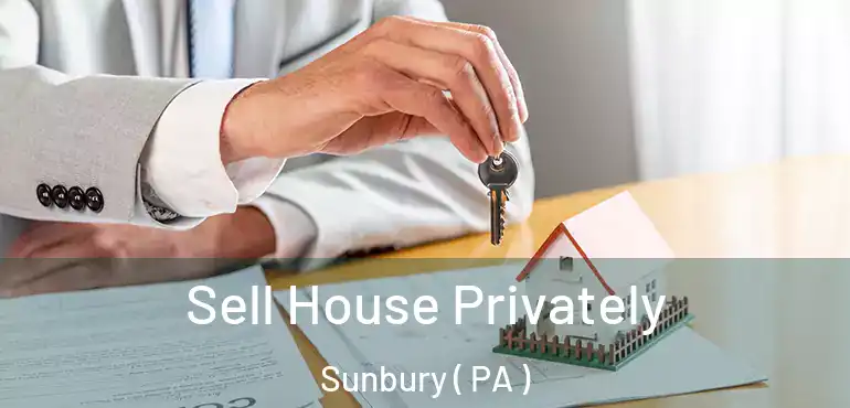  Sell House Privately Sunbury ( PA )