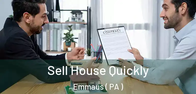  Sell House Quickly Emmaus ( PA )