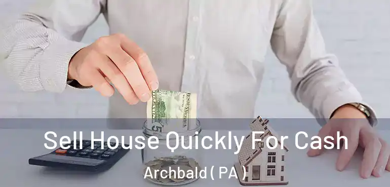  Sell House Quickly For Cash Archbald ( PA )