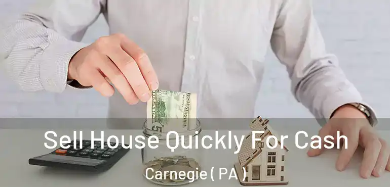  Sell House Quickly For Cash Carnegie ( PA )