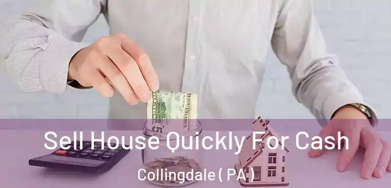  Sell House Quickly For Cash Collingdale ( PA )