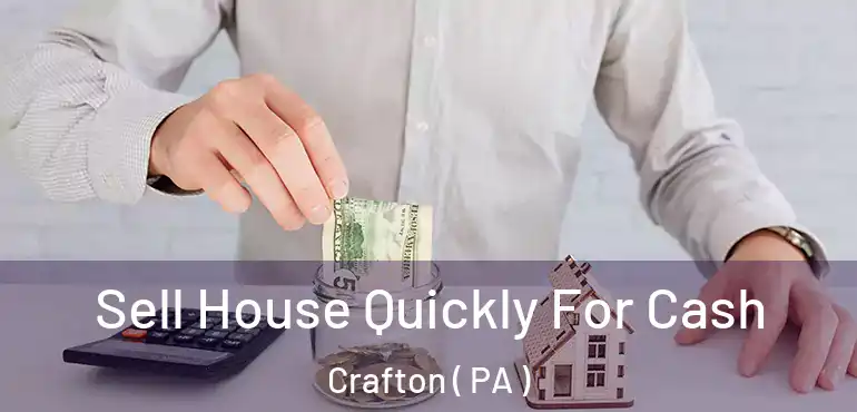  Sell House Quickly For Cash Crafton ( PA )