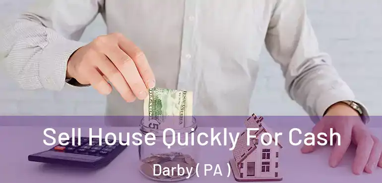  Sell House Quickly For Cash Darby ( PA )