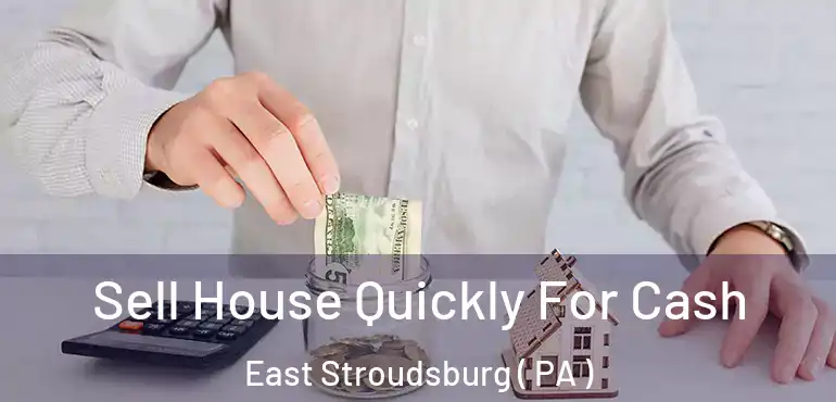  Sell House Quickly For Cash East Stroudsburg ( PA )