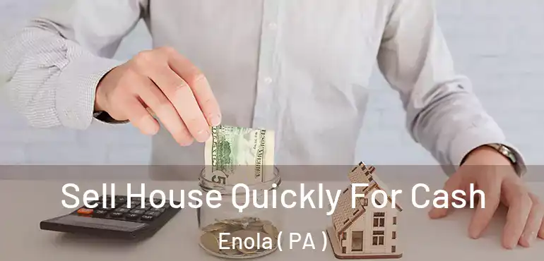  Sell House Quickly For Cash Enola ( PA )