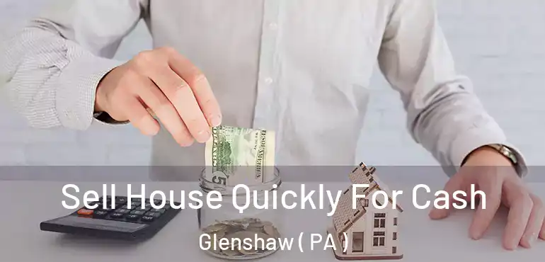  Sell House Quickly For Cash Glenshaw ( PA )