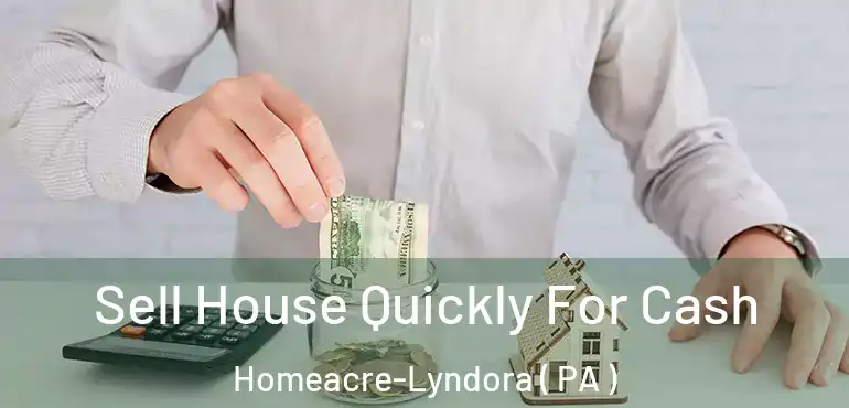  Sell House Quickly For Cash Homeacre-Lyndora ( PA )