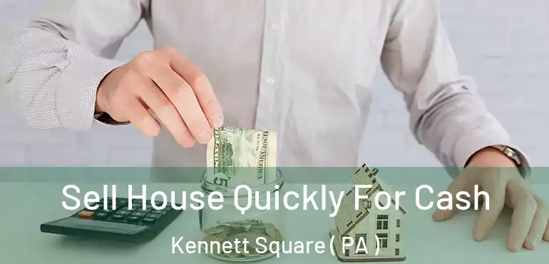  Sell House Quickly For Cash Kennett Square ( PA )