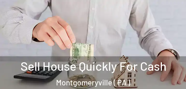  Sell House Quickly For Cash Montgomeryville ( PA )