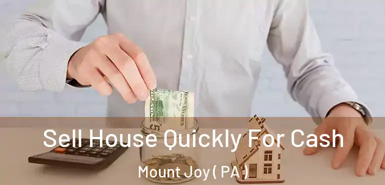 Sell House Quickly For Cash Mount Joy ( PA )