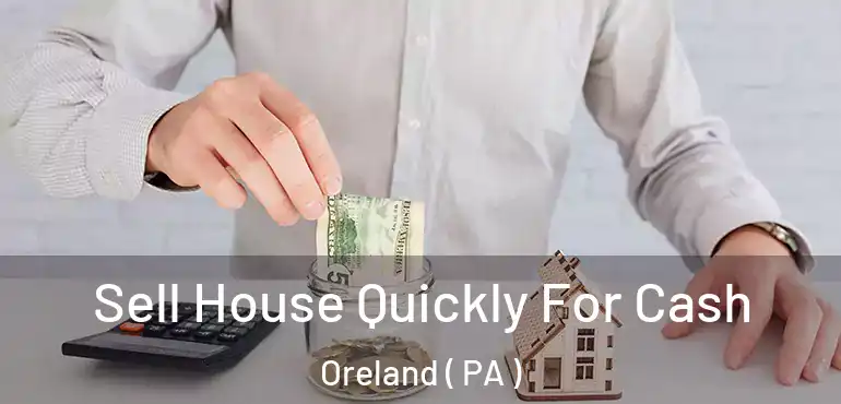  Sell House Quickly For Cash Oreland ( PA )