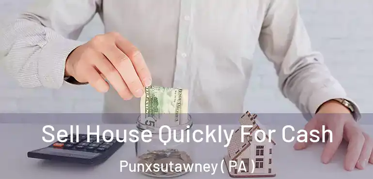  Sell House Quickly For Cash Punxsutawney ( PA )